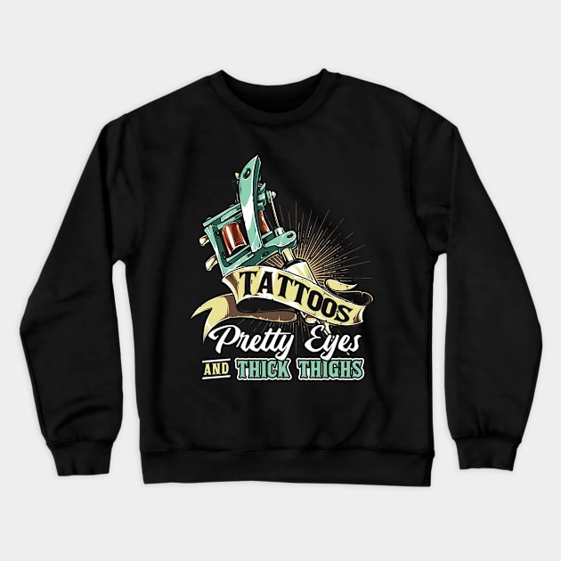 Tattoos Pretty Eyes Thick Thighs Crewneck Sweatshirt by Swagazon